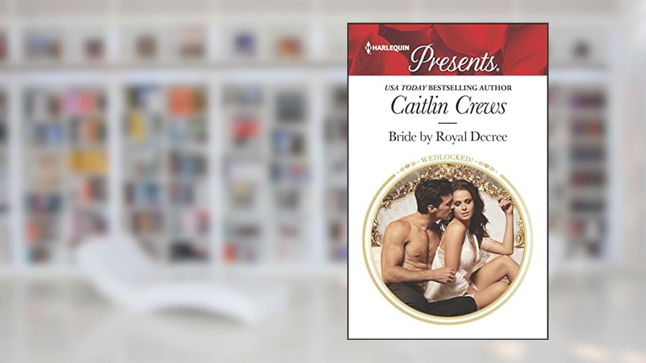 Bride by Royal Decree (Wedlocked!), written by Caitlin Crews
