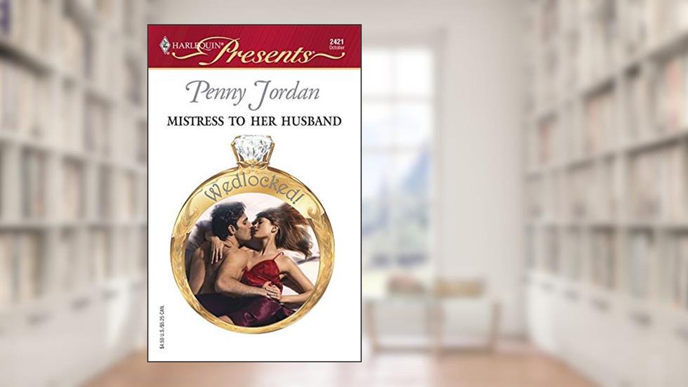 Mistress to Her Husband (Wedlocked!) (Harlequin Presents # 2421), written by Penny Jordan