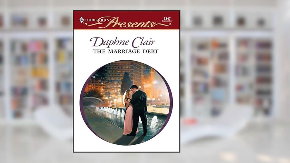 The Marriage Debt (Wedlocked!), written by Daphne Clair