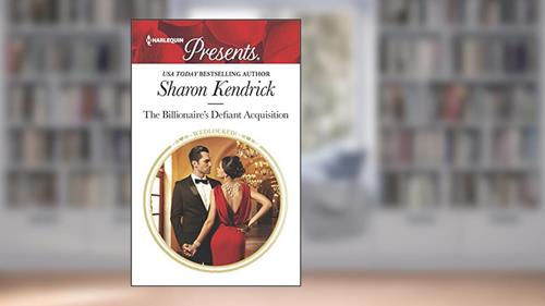 Cover from The Billionaire's Defiant Acquisition: A Billionaire Romance (Wedlocked! Book 19), written by Sharon Kendrick