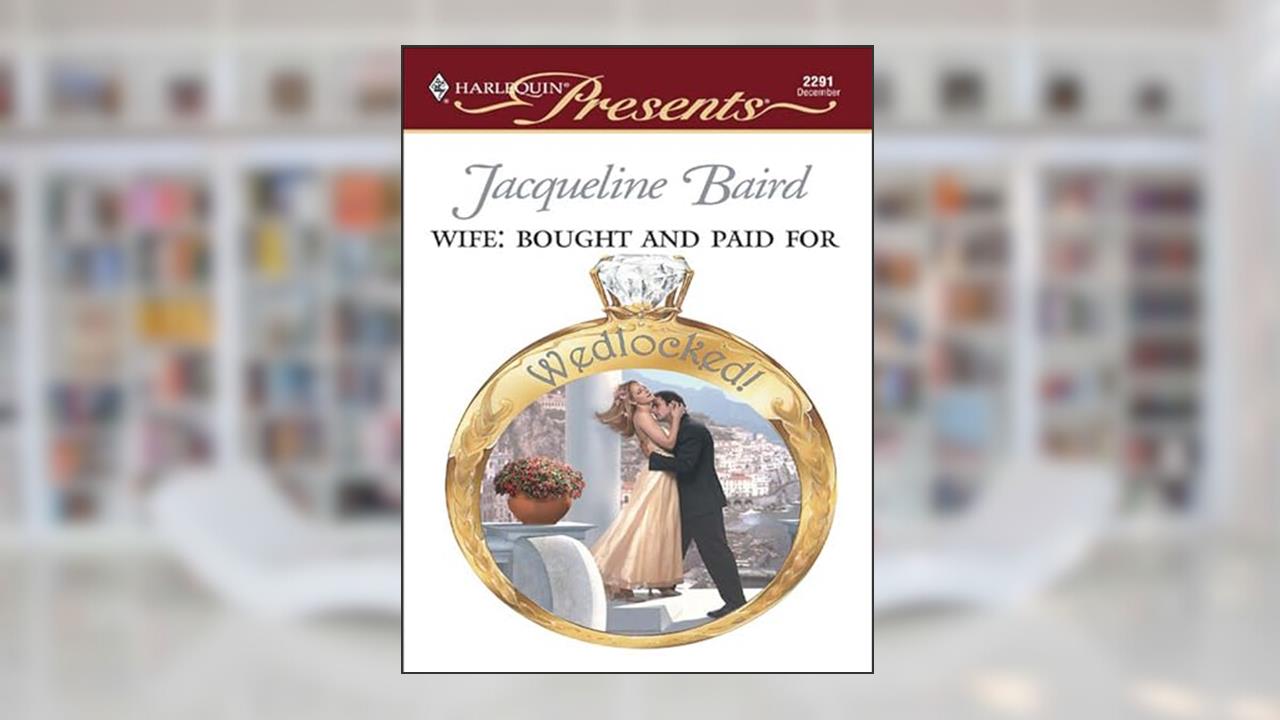 Wife: Bought and Paid For (Wedlocked! Book 2291), written by Jacqueline Baird