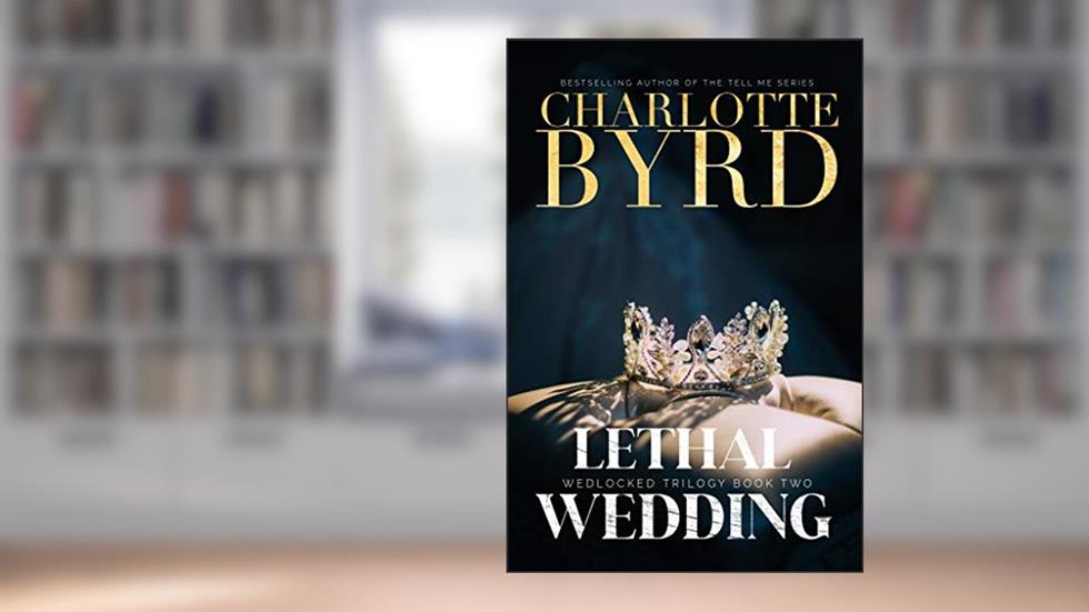 Lethal Wedding (Wedlocked Trilogy Book 2), written by Charlotte Byrd