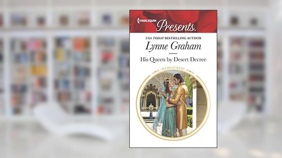 His Queen by Desert Decree (Wedlocked!, 25), written by Lynne Graham