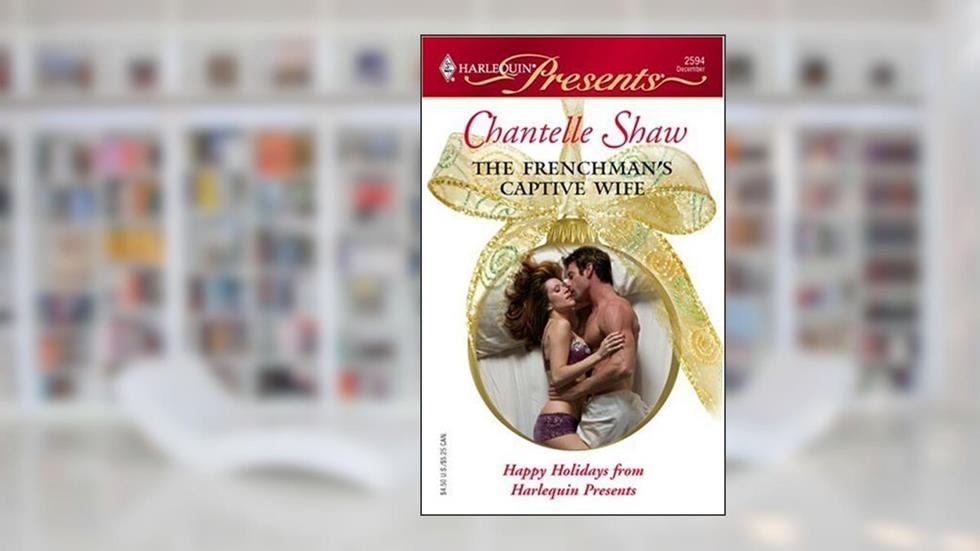 The Frenchman's Captive Wife (Wedlocked! Book 77), written by Chantelle Shaw