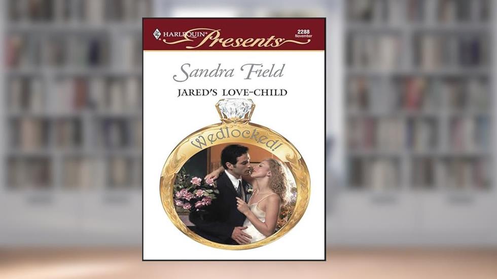 Jared's Love-Child (Wedlocked! Book 2288), written by Sandra Field