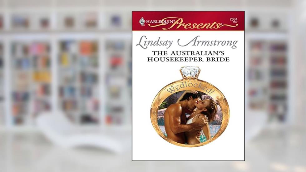 The Australian's Housekeeper Bride (Wedlocked!), written by Lindsay Armstrong