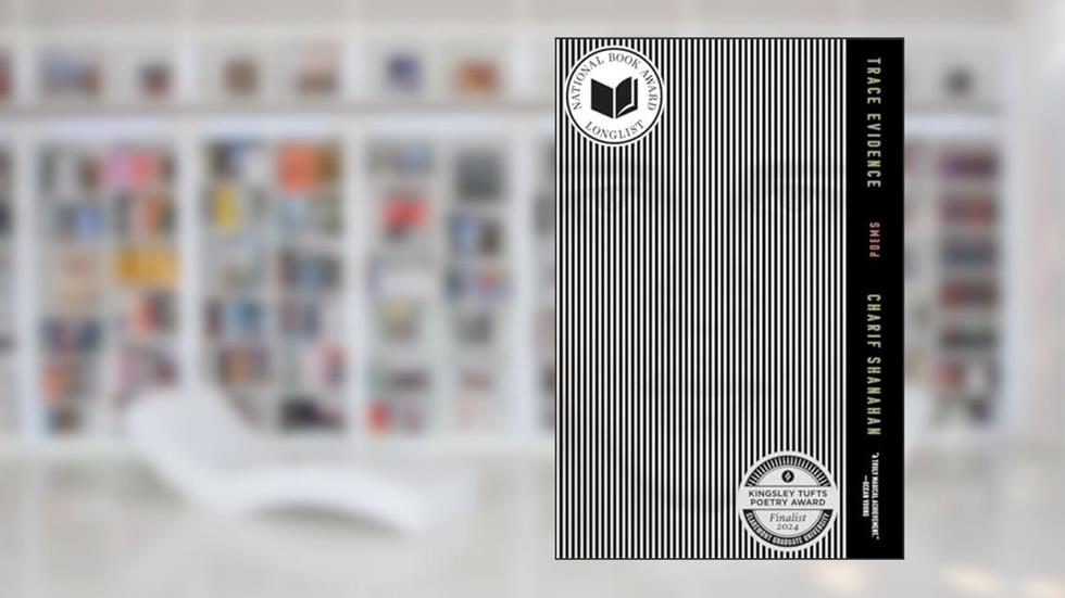 Trace Evidence: Poems, written by Charif Shanahan