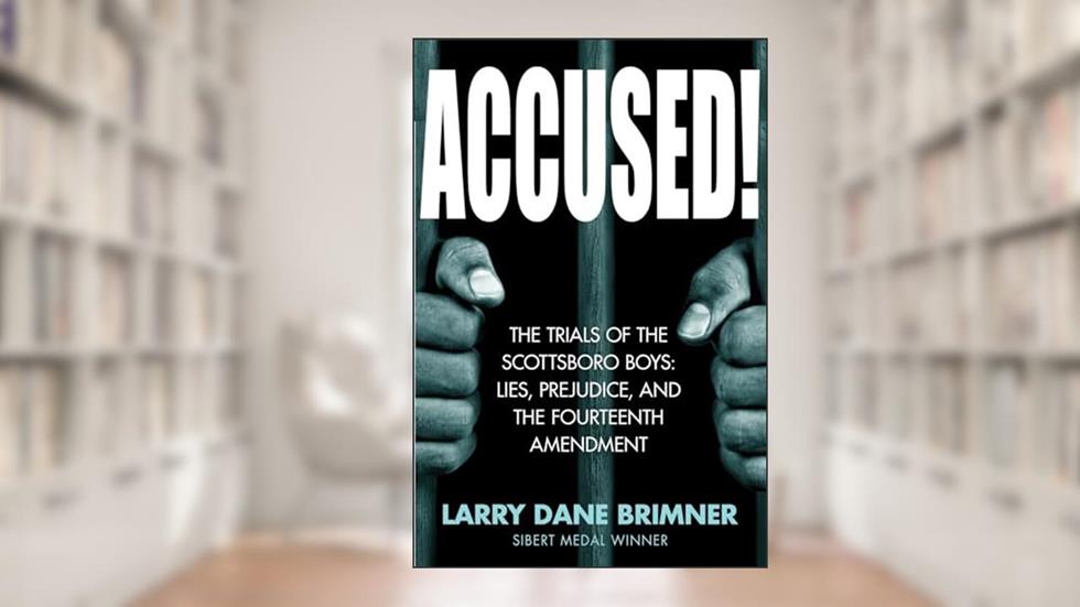 Accused!: The Trials of the Scottsboro Boys: Lies, Prejudice, and the Fourteenth Amendment, written by Larry Dane Brimner
