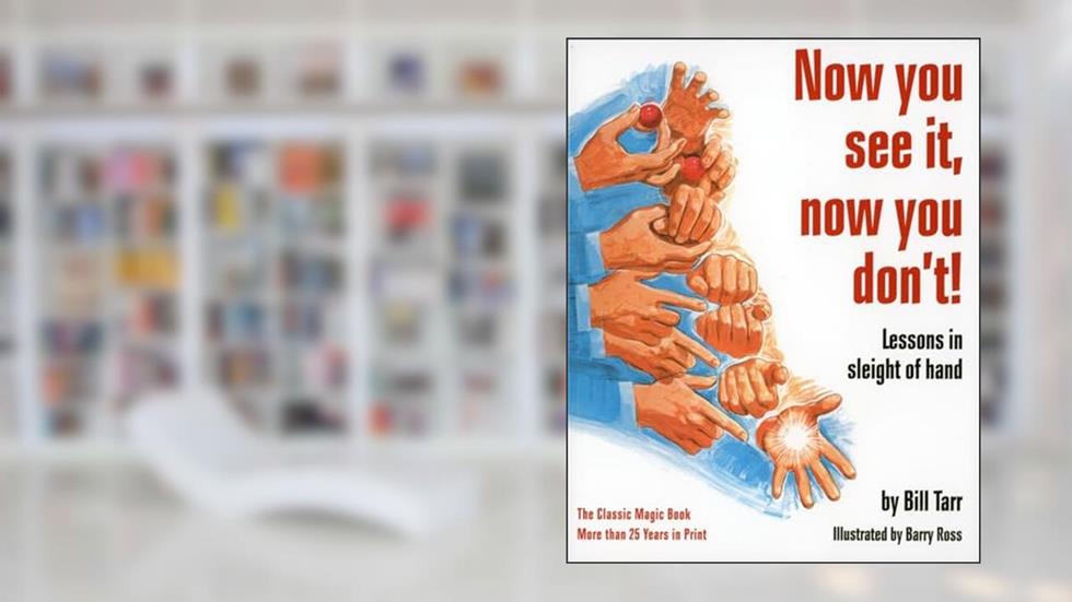 Now You See It, Now You Don't!: Lessons in Sleight of Hand, written by Bill Tarr