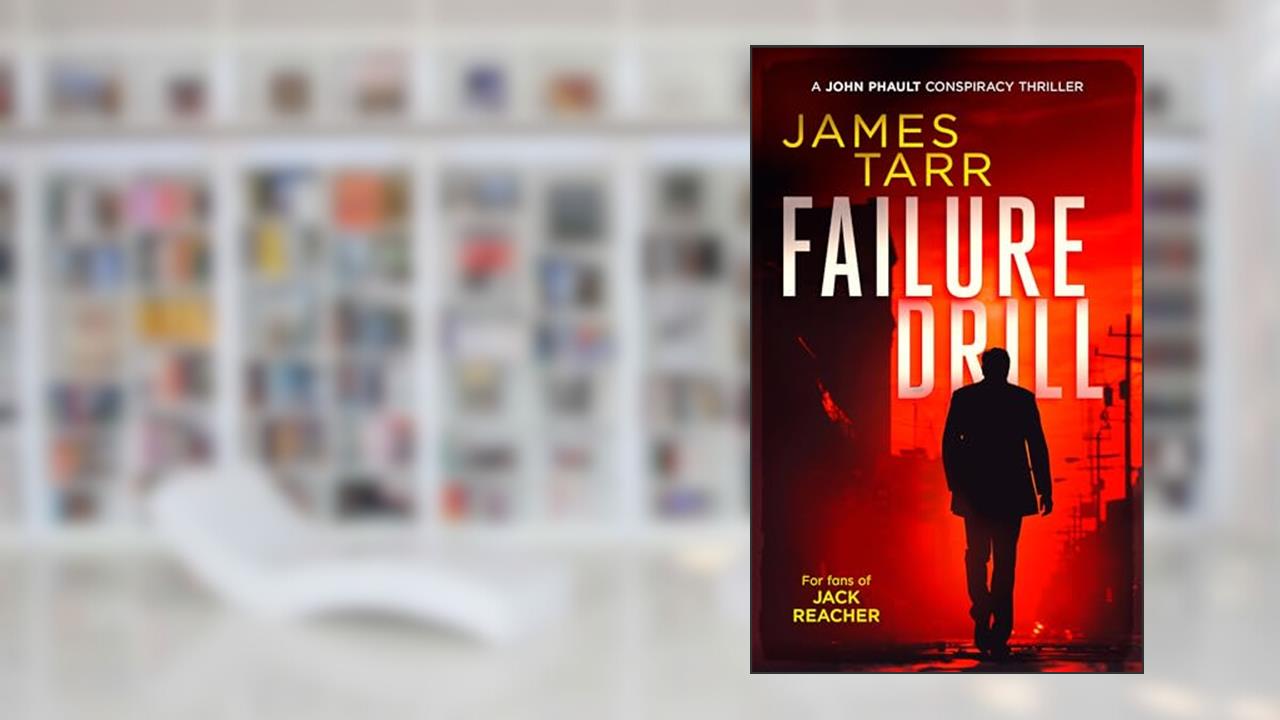 Failure Drill: A Gripping Conspiracy Thriller (James Tarr Conspiracy Thrillers Book 1), written by James Tarr