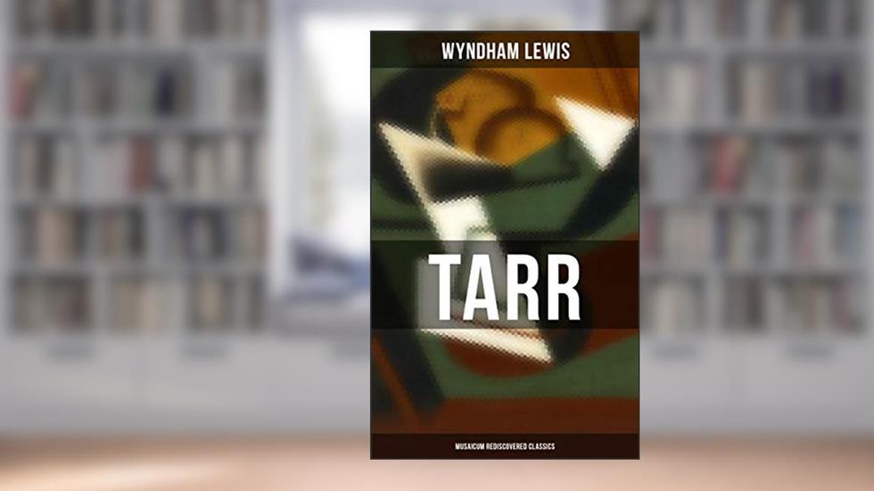 Tarr (Musaicum Rediscovered Classics), written by Wyndham Lewis
