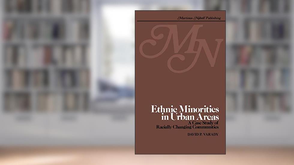 Ethnic minorities in urban areas: A case study of racially changing communities, written by D. P. Varady