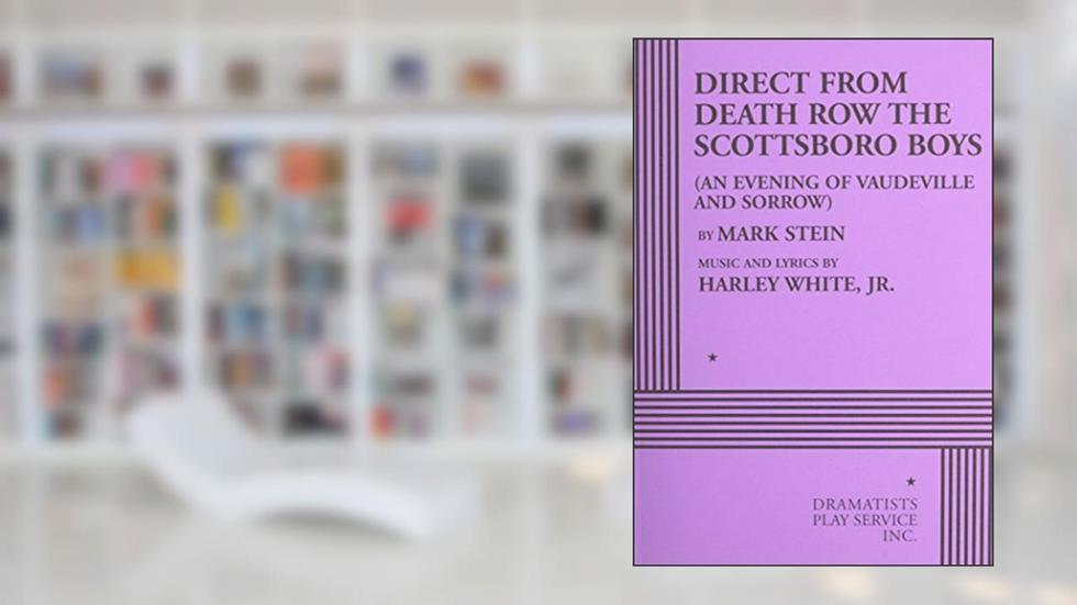 Direct from Death Row the Scottsboro Boys: An Evening of Vaudeville and Sorrow (Acting Edition for Theater Productions), written by Mark Stein