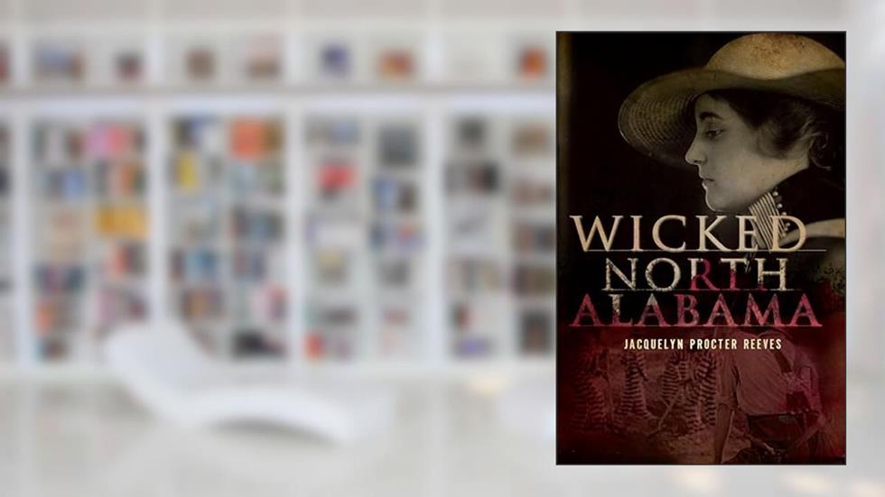 Wicked North Alabama, written by Jacquelyn Procter Reeves