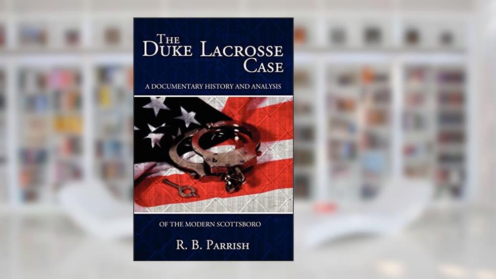 The Duke Lacrosse Case: A Documentary History and Analysis of the Modern Scottsboro, written by R.B. Parrish