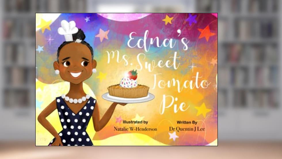 Miss Edna's Sweet Tomato Pie, written by Dr. Quentin J Lee
