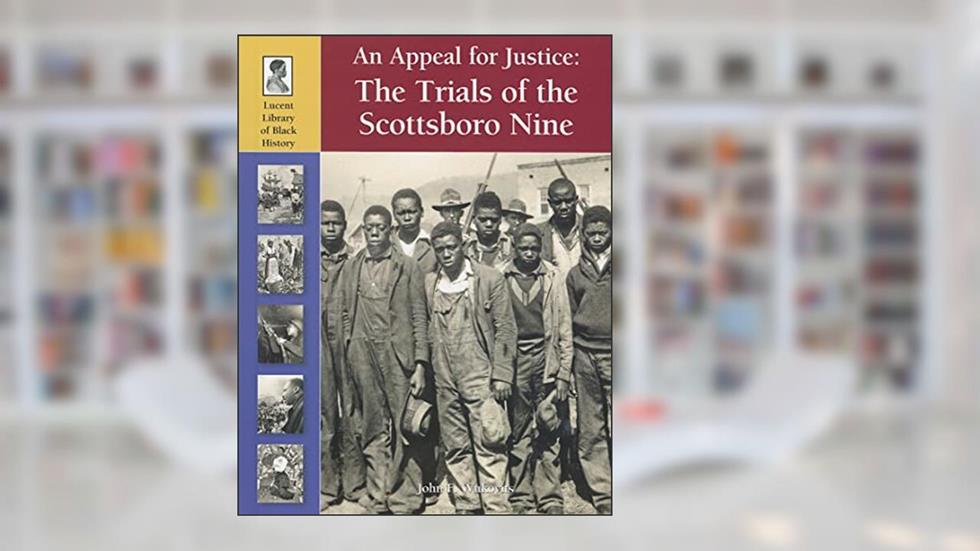 An Appeal for Justice: The Trials of the Scottsboro Nine (Lucent Library of Black History), written by John F. Wukovits