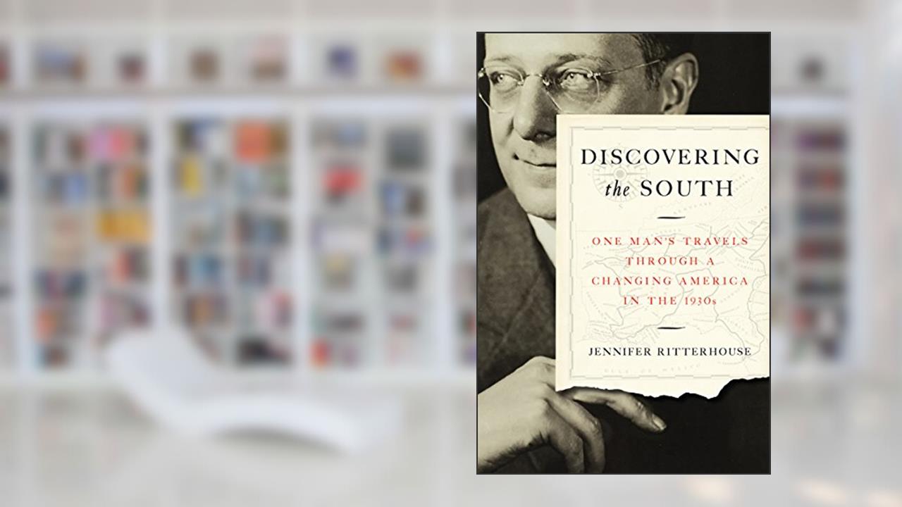 Discovering the South: One Man's Travels through a Changing America in the 1930s, written by Jennifer Ritterhouse