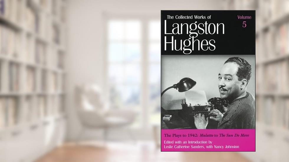 The Plays to 1942: Mulatto to the Sun Do Move (Collected Works of Langston Hughes, Vol 5) (Volume 5), written by Langston Hughes