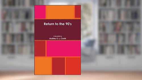 Cover from Return to the 90's, written by Audrey E. L. Coots