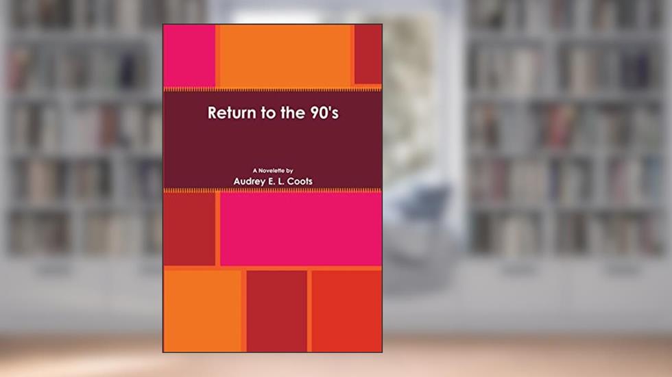 Return to the 90's, written by Audrey E. L. Coots