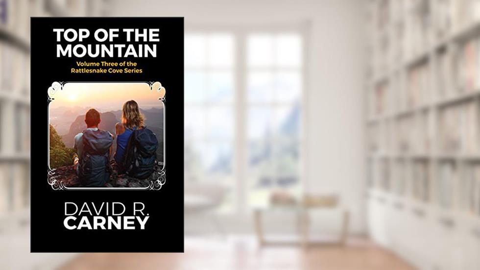 Top of The Mountain: Rattlesnake Cove Series Volume 3 (The Rattle Snake Cove Series Book 4), written by David Carney