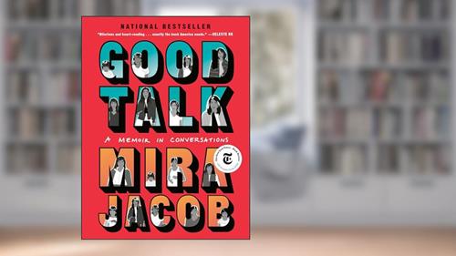 Cover from Good Talk: A Memoir in Conversations, written by Mira Jacob