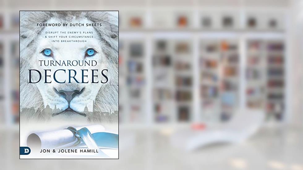 Turnaround Decrees: Disrupt the Enemy's Plans and Shift Your Circumstance Into Breakthrough, written by Jon Hamill; Jolene Hamill