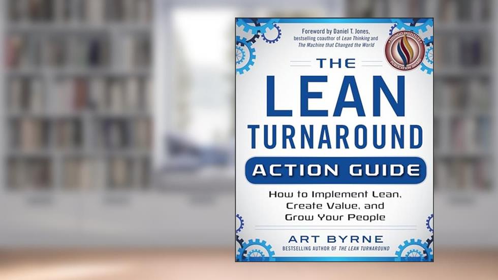 The Lean Turnaround Action Guide: How to Implement Lean, Create Value and Grow Your People, written by Byrne