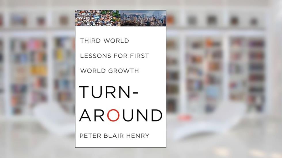 Turnaround: Third World Lessons for First World Growth, written by Peter Blair Henry