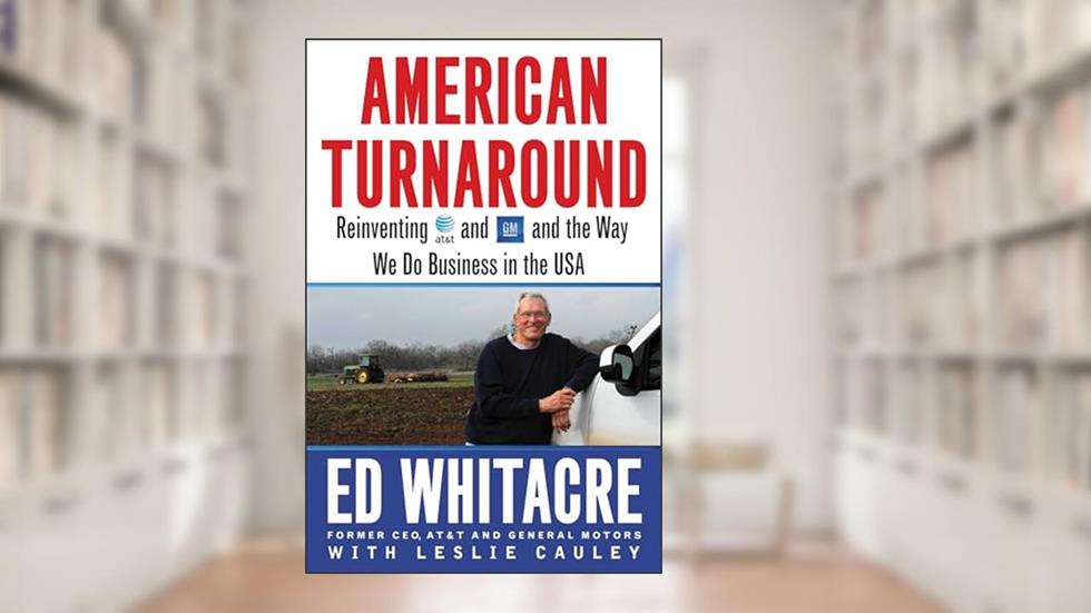 American Turnaround: Reinventing AT&T and GM and the Way We Do Business in the USA, written by Edward Whitacre