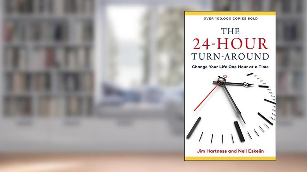 The 24-Hour Turn-Around: Change Your Life One Hour at a Time, written by Jim Hartness; Neil Eskelin