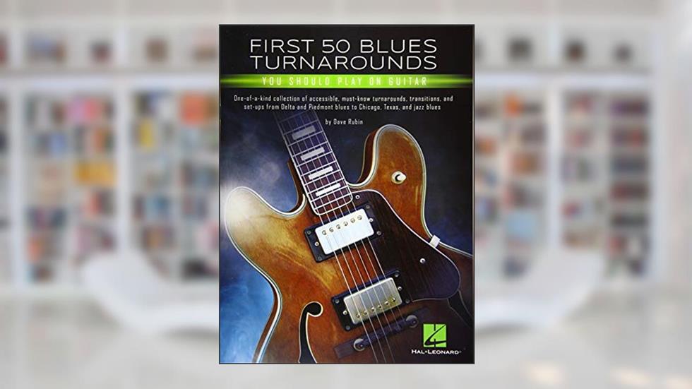 First 50 Blues Turnarounds You Should Play on Guitar, written by Dave Rubin