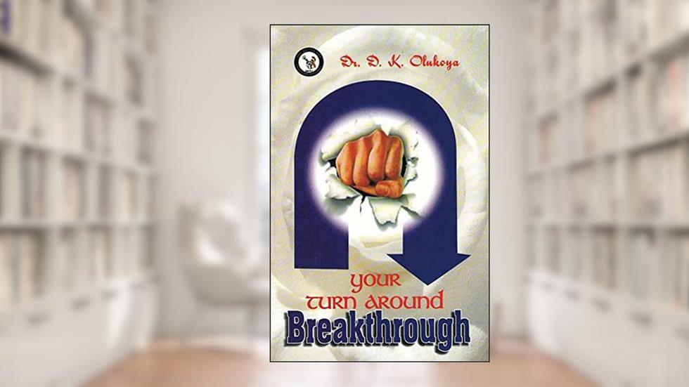Your Turnaround Breakthrough, written by Dr. D. K. Olukoya