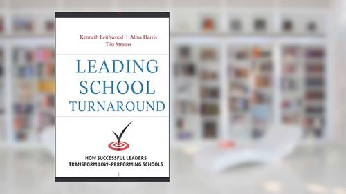 Cover from Leading School Turnaround: How Successful Leaders Transform Low-Performing Schools, written by Kenneth Leithwood; Alma Harris; Tiiu Strauss