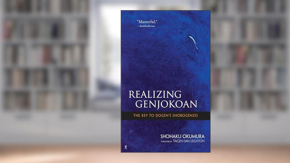 Realizing Genjokoan: The Key to Dogen's Shobogenzo, written by Shohaku Okumura