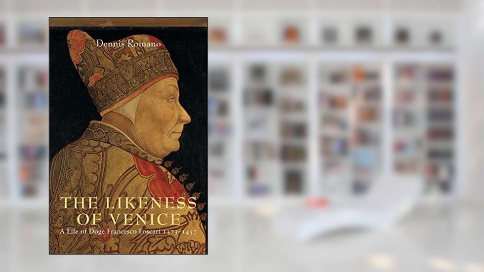 The Likeness of Venice: A Life of Doge Francesco Foscari, written by Dennis Romano