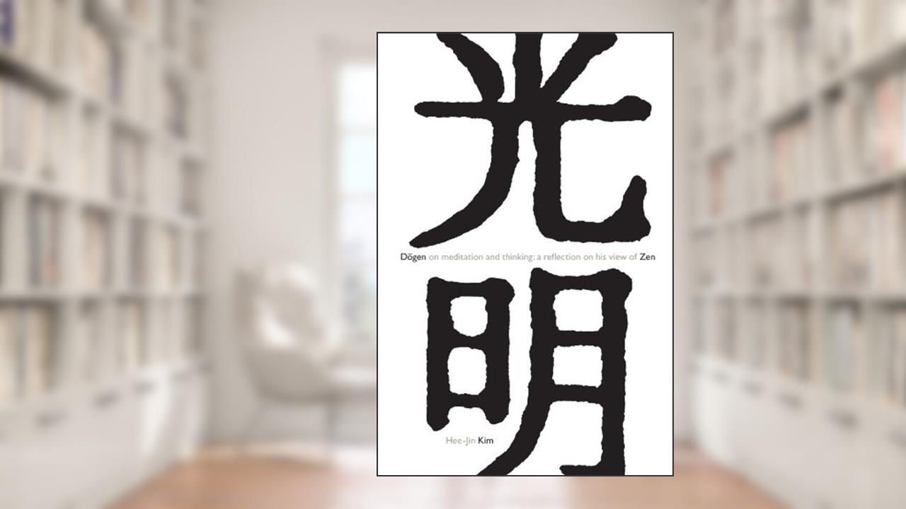 Dogen on Meditation and Thinking: A Reflection on His View of Zen, written by Hee-Jin Kim