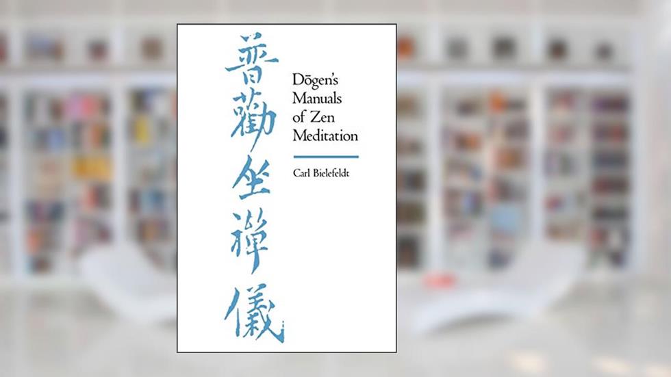 Dogen's Manuals of Zen Meditation, written by Carl Bielefeldt