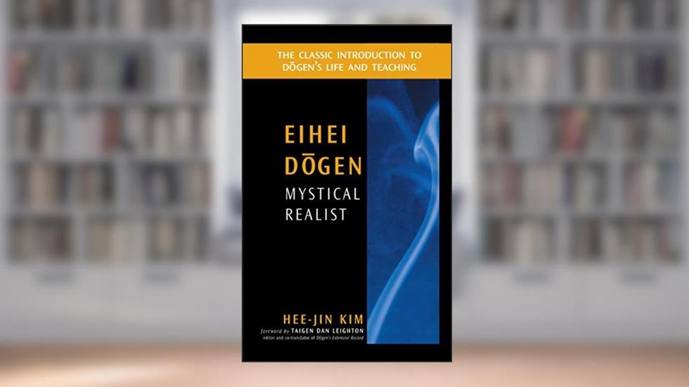 Eihei Dogen: Mystical Realist, written by Hee-Jin Kim