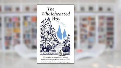 Cover from Wholehearted Way: A Translation of Eihei Dagen's Bendowa, With Commentary by Kosho Uchiyama Roshi, written by Eihei Dogen