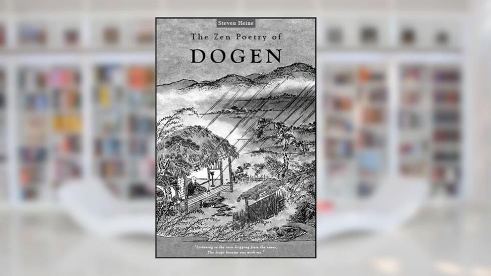 The Zen Poetry of Dogen: Verses from the Mountain of Eternal Peace, written by Steven Heine