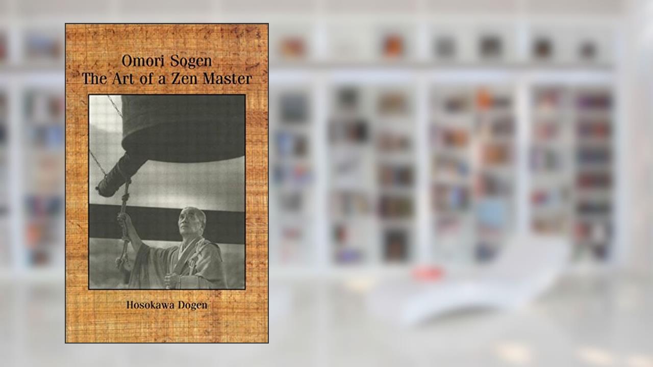 Omori Sogen: The Art of a Zen Master, written by Hosokawa Dogen