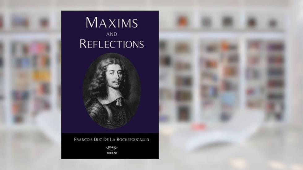 Maxims and Reflections, written by Francois Duc de La Rochefoucauld