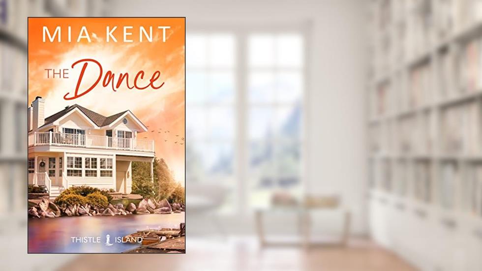 The Dance (Thistle Island Novel Book 5), written by Mia Kent