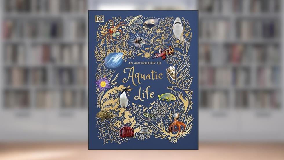 An Anthology of Aquatic Life (DK Children's Anthologies), written by Sam Hume