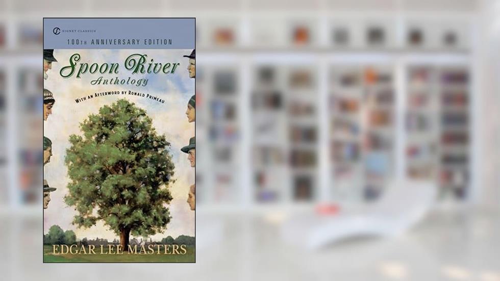 Spoon River Anthology: 100th Anniversary Edition (Signet Classics), written by Edgar Lee Masters