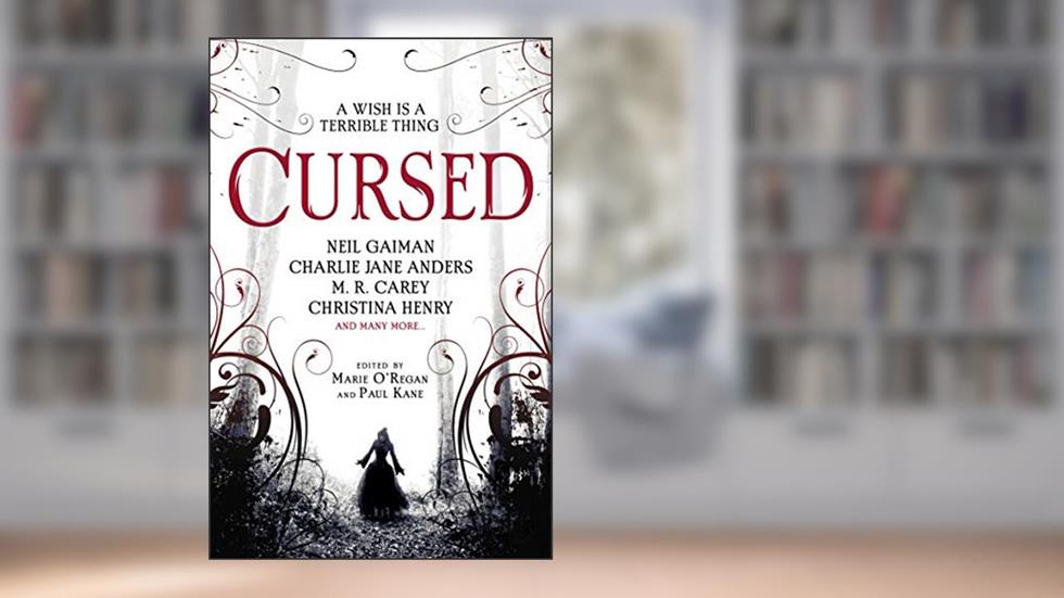 Cursed: An Anthology, written by Christina Henry; Neil Gaiman; Karen Joy Fowler