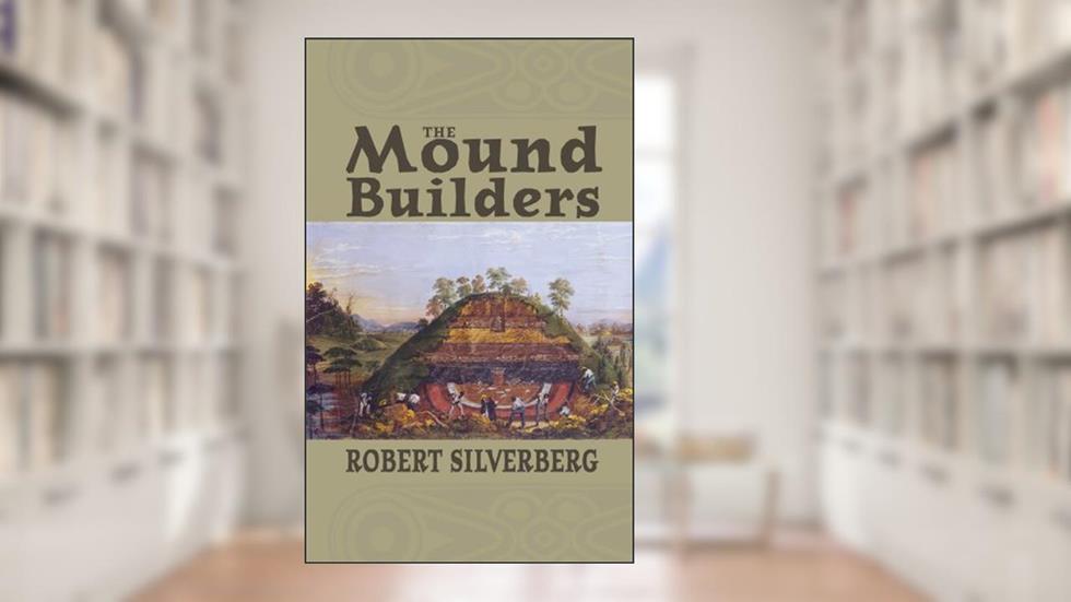 The Mound Builders, written by Robert Silverberg
