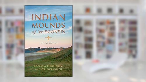 Cover from Indian Mounds of Wisconsin, written by Robert A. Birmingham; Amy L. Rosebrough